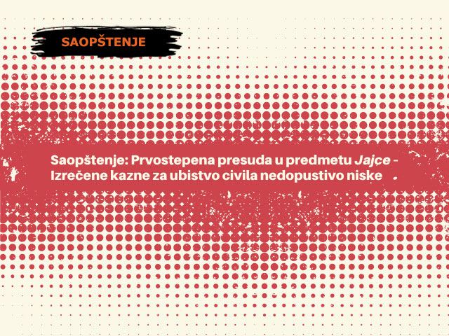 Prvostepena presuda u predmetu Jajce – izrečene kazne za ubistvo civila nedopustivo niske