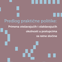 Predlog praktične politike: Primena otežavajućih i olakšavajućih okolnosti u postupcima za ratne zločine